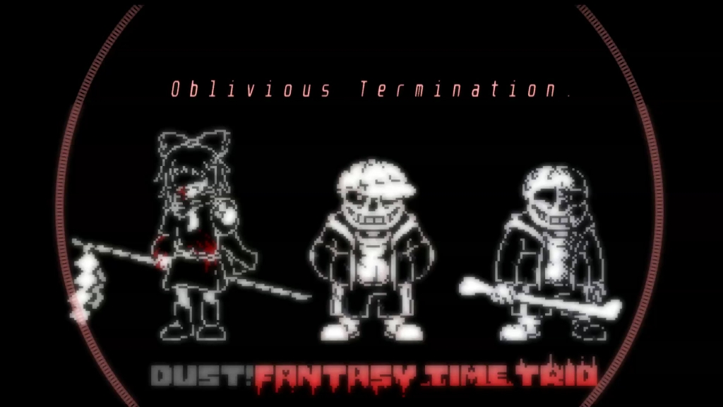 dust!fantasy time trio-Oblivious Termination.[No God plz dont finish this]