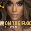 【超清4K】On The Floor官方MV，Jennifer Lopez(ft. Pitbull) 接漏阿姨燃爆全球舞池之作