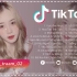 TIKTOK 最热门的歌曲 REMIX  Top Bài Hát Hot Nhất Trên TikTok REMIX 