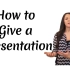 How to Give a presentation