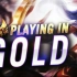 Gosu - PLAYING IN GOLD (highlights)