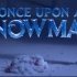 【中英CC】迪士尼 冰雪奇缘 新番外Once upon a snowman！