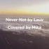 《Never Not》by Lauv Covered by Mika