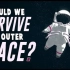 【Ted-ED】我们能在长时间的太空旅行中存活吗 Could We Survive Prolonged Space Tr