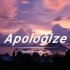 《Apologize》| 三年后又听到这首歌，感觉不一样了。