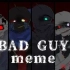 【Undertale meme】BAD GUY（邪骨团）