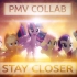 【合作PMV/自制】Stay Closer