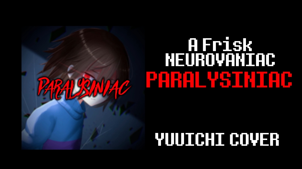 『A Frisk NEUROVANIAC』PARALYSINIAC【COVER】