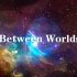 【4K】《Between Worlds》喜欢这首歌的你，内心一定平静而充满力量