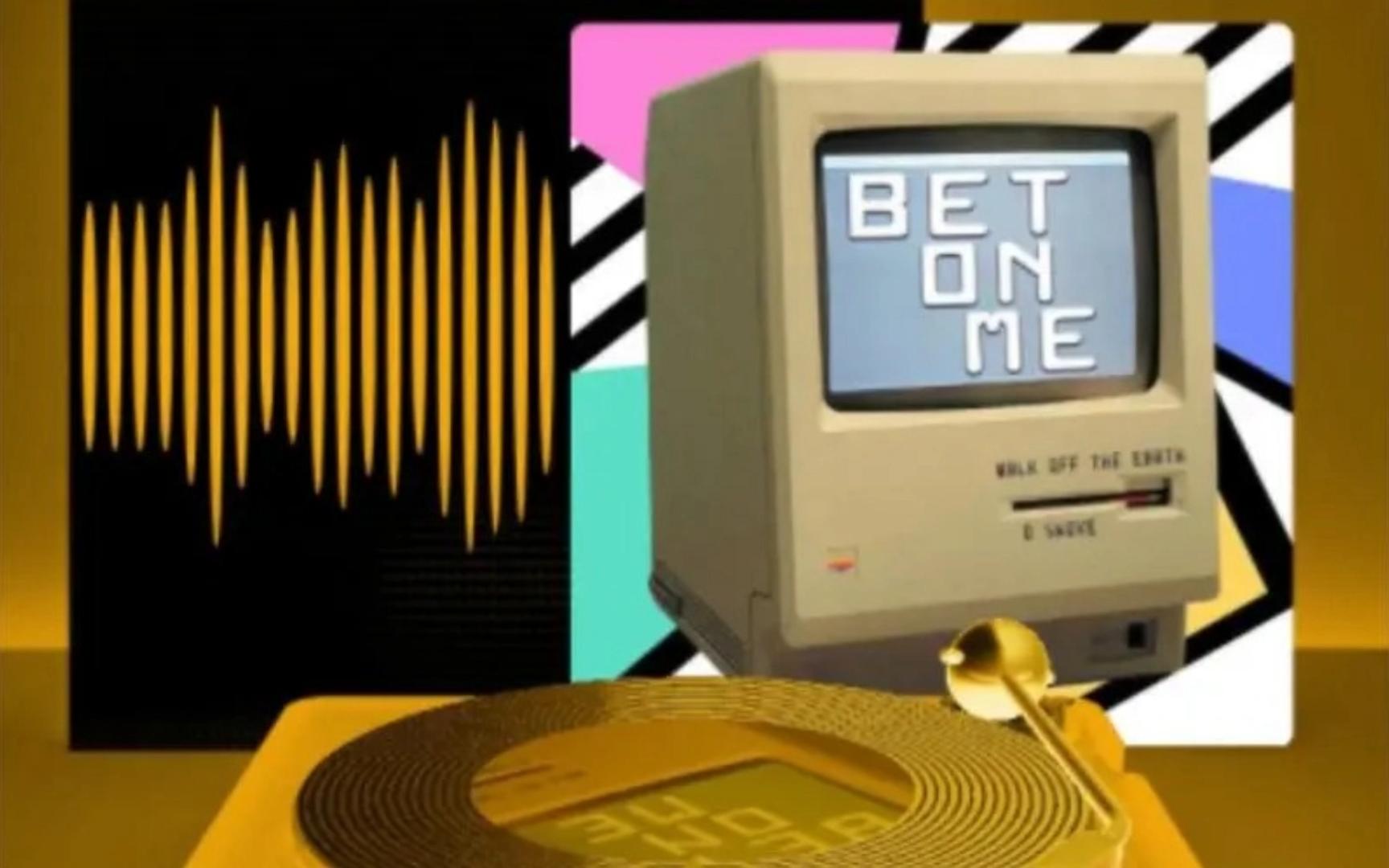 Bet On Me----Walk Off the Earth/D Smoke 和声版伴奏