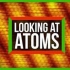 【Scishow】用量子物理学追踪原子的显微镜