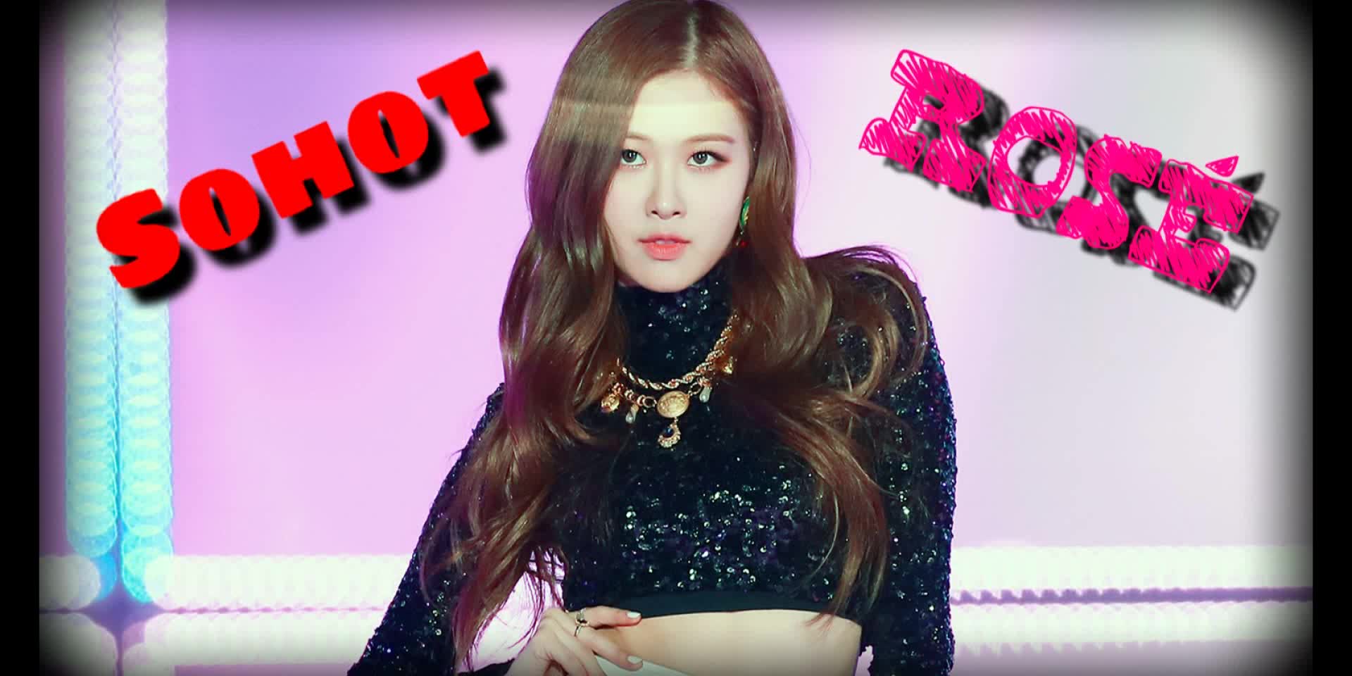 blackpink ros朴彩英版 sohot剪辑