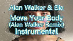 【伴奏】Alan Walker&Sia-Move Your Body(Alan Walker Remix)(Instrumental)(字幕版)