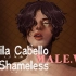 【Camila Cabello】Shameless【性转.ver】