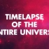 TIMELAPSE OF THE ENTIRE UNIVERSE