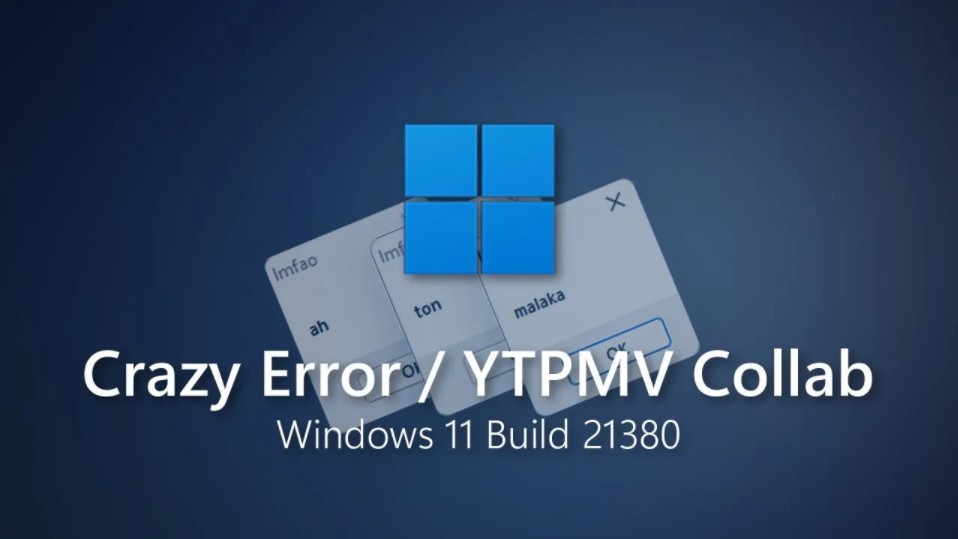 Windows 11 Build 21380 - Crazy Error / YTPMV Collab