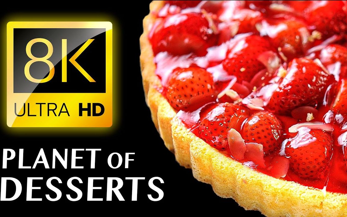 非凡的甜品 EXTRAORDINARY DESSERTS 8K VIDEO ULTRA HD