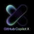 微软发布 GPT-4 驱动的 GitHub Copilot X - 智能结对编程助手全新升级，自己调试程序，自动修复Bu