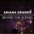 【Ariana Grande】Behind The Scenes (Vevo Presents) 表演幕后花絮