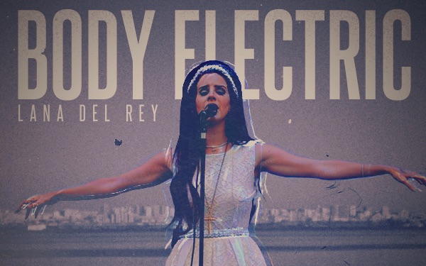 【英翻】lana del rey - body electric