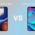 iPhone 14 Pro Max 对比 iPhone 13 Pro Max 预测