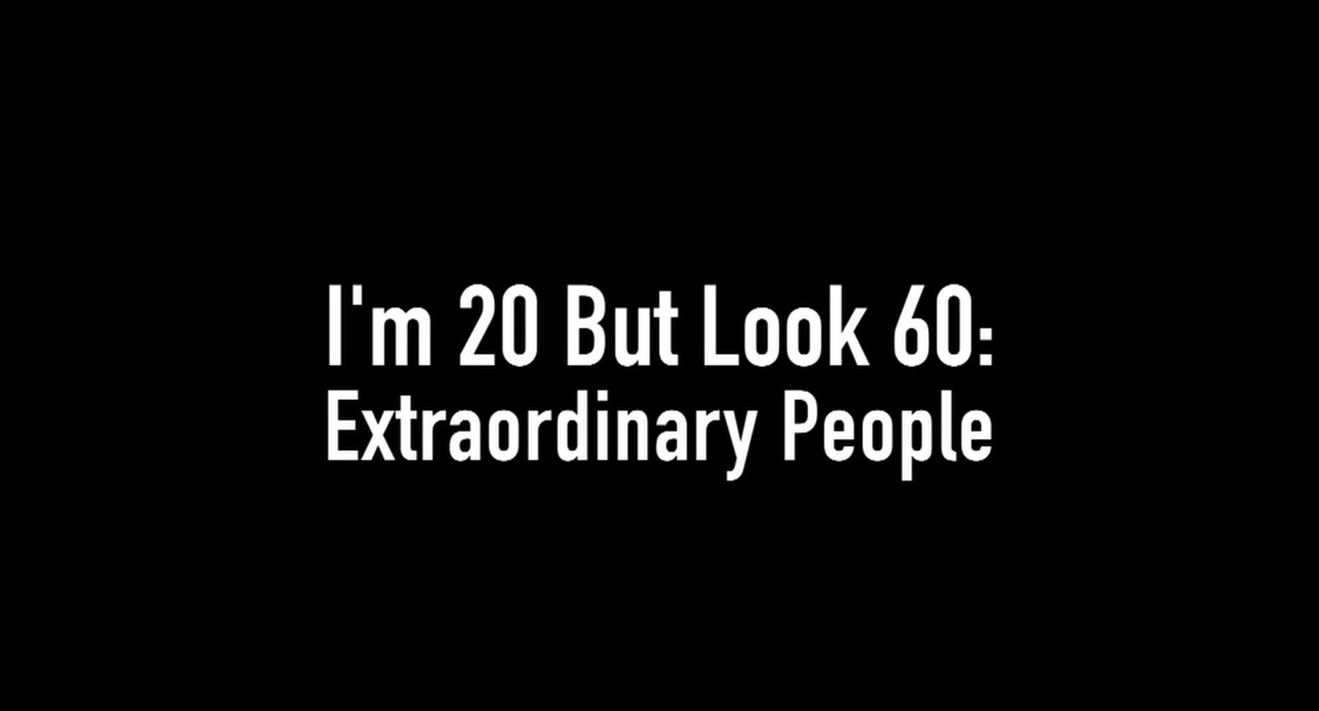 【纪录片】我们的生活：20岁的我竟如60岁 OUR LIVES: I'M 20 BUT LOOK 