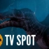 棘龙-侏罗纪世界3:统治——电视广告