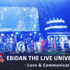 EBiDAN THE LIVE UNIVERSE 2023 Love & Communication