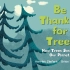 【3-6岁英语】【春天来了】Be Thankful For Trees