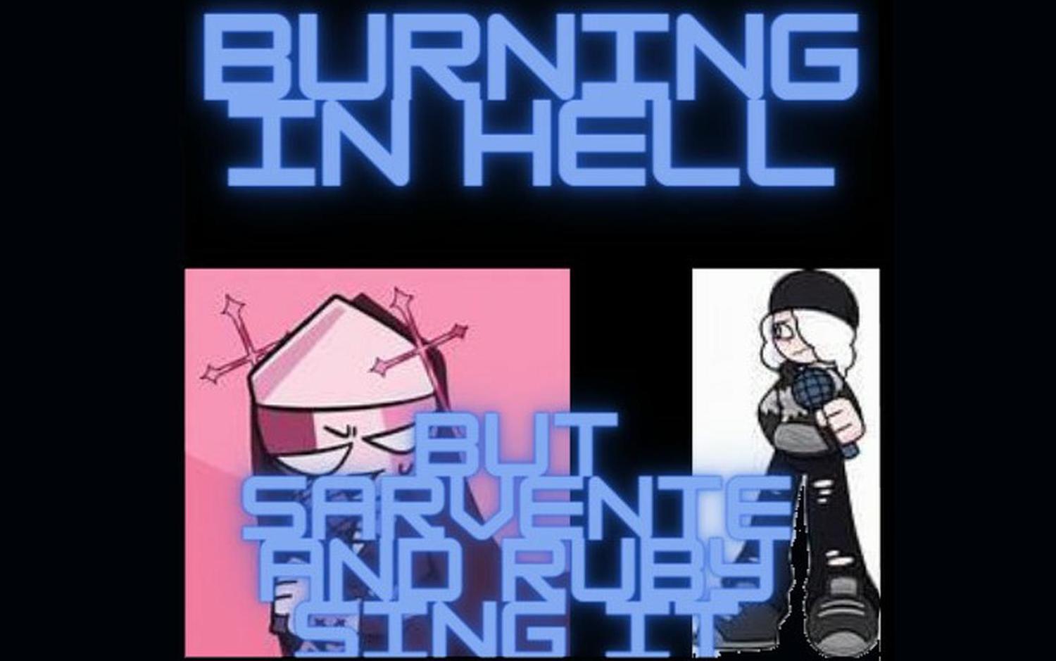 Burning In Hell but Sarvente and Ruby Sing It