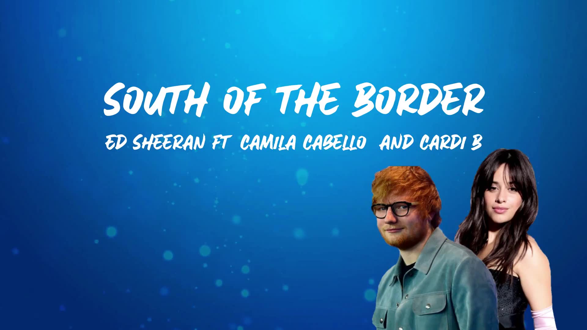 southoftheborderedsheeranftcamilacabelloandcardiblyric边界以南