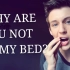 【Troye Sivan】【中字】WHY ARE YOU NOT IN MY BED?!