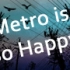 Metro is so Happy