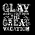 GLAY ARENA TOUR 2009 THE GREAT VACATION  (COUNT DOWN LIVE)