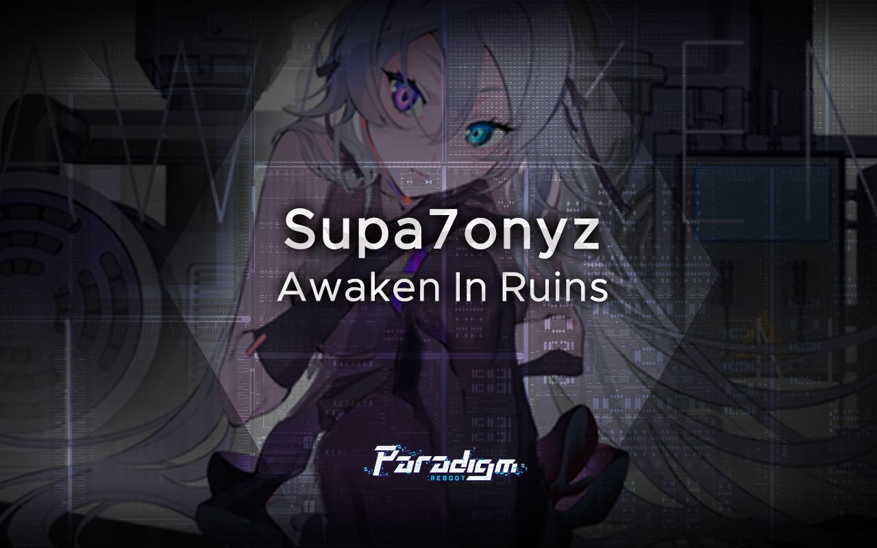 【范式：起源】Supa7onyz - Awaken In Ruins【Paradigm: Reboot】