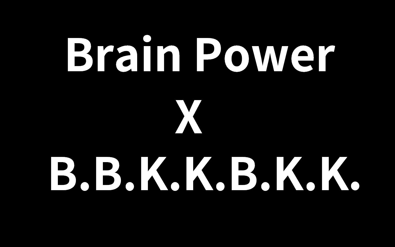 【Brain Power X B.B.K.K.B.K.K.】B.B.P.P.B.P.P.（Mashup）_哔哩哔哩 (゜-゜)つロ 干杯 ...