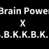【Brain Power X B.B.K.K.B.K.K.】B.B.P.P.B.P.P.（Mashup）