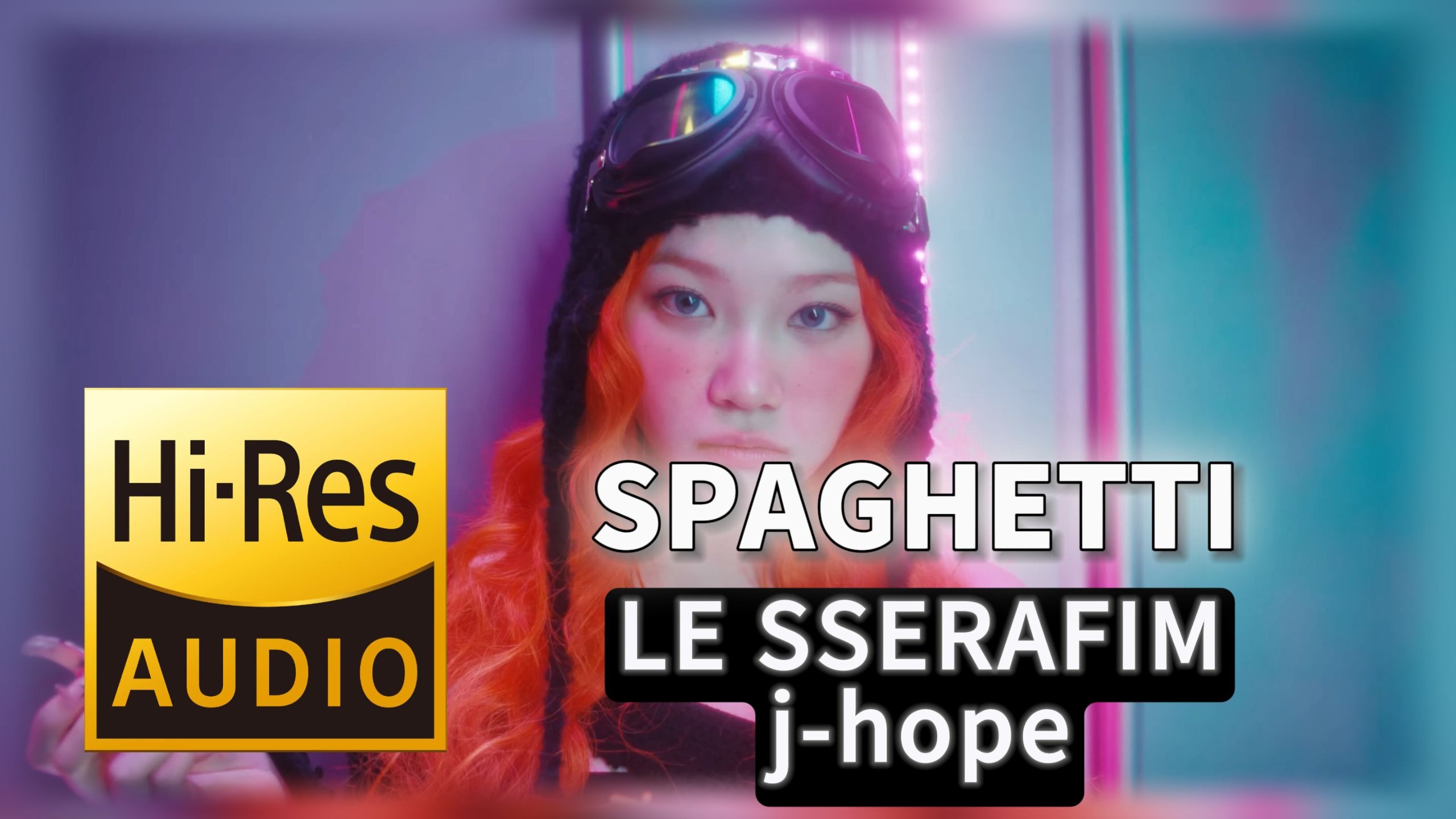 【𝐇𝐢-𝐑𝐞𝐬无损音质】｜《SPAGHETTI》- LE SSERAFIM/feat. j-hope -‘𝙈𝙑视听’