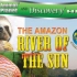 【英语/中字】【Discovery】【探索频道之赤道系列:02太阳河】Rivers of the Sun
