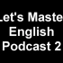 【英语】【Let's Master English】Podcast