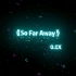 《So Far Away》0.8x