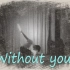 【wota艺】Without  you.