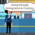 出国英语：going through immigration & customs, 出入境需要经过移民检查和海关，看看这
