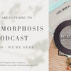 Metamorphosis Podcast｜We’re Here