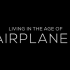 【飞机纪录片】 活在有飞机的时代 无水印 Living.in.the.Age.of.Airplanes