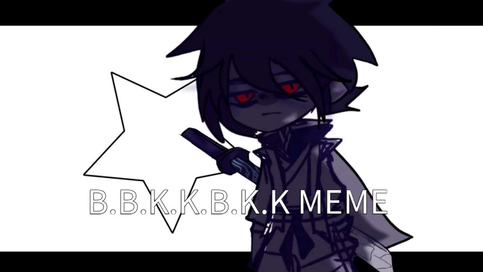 <刺客伍六七/MEME/水视频/微七柒>B.B.K.K.B.K.K