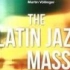 拉丁爵士弥撒 | The Latin Jazz Mass - Martin Völlinger【多版本合集】