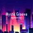 【60帧】合成器音乐可视化计划《Mystic Groove》- Maximum Love