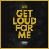 Gizzle - Get Loud For Me