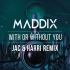 Maddix - With Or Without You (Jac & Harri Remix)